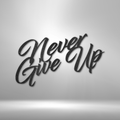 Never Give Up - Steel Sign-Steel Sign-custom-metal-wall-art.com