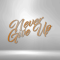 Never Give Up - Steel Sign-Steel Sign-custom-metal-wall-art.com