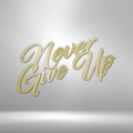 Never Give Up - Steel Sign-Steel Sign-custom-metal-wall-art.com