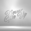 Never Give Up - Steel Sign-Steel Sign-custom-metal-wall-art.com