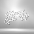 Never Give Up - Steel Sign-Steel Sign-custom-metal-wall-art.com