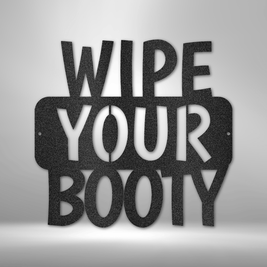 Wipe Your Booty Quote - Steel Sign-Steel Sign-custom-metal-wall-art.com