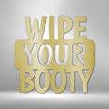 Wipe Your Booty Quote - Steel Sign-Steel Sign-custom-metal-wall-art.com