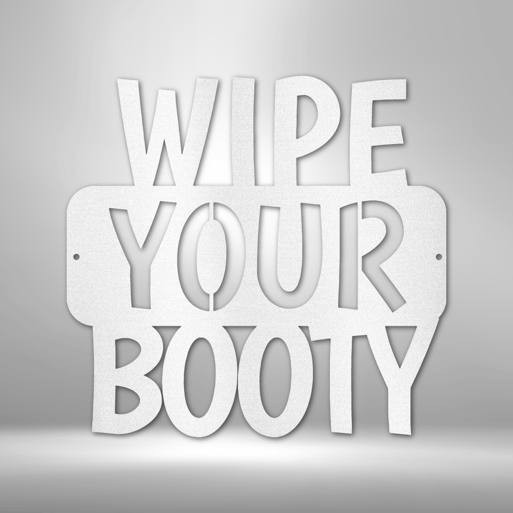 Wipe Your Booty Quote - Steel Sign-Steel Sign-custom-metal-wall-art.com