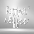 But First Coffee Quote - Steel Sign-Steel Sign-custom-metal-wall-art.com