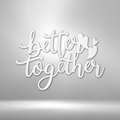 Better Together Quote - Steel Sign-Steel Sign-custom-metal-wall-art.com